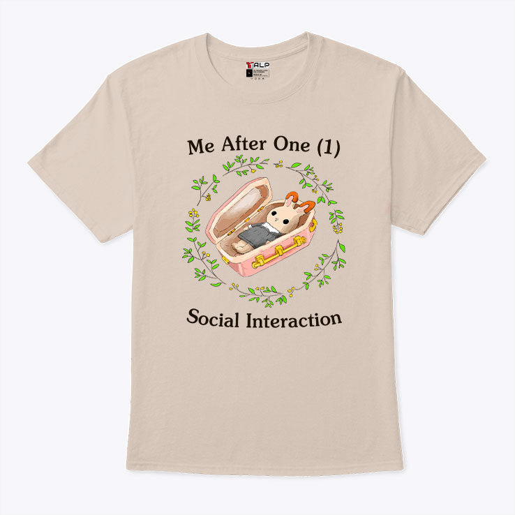 Me After One Social Interaction T Shirt