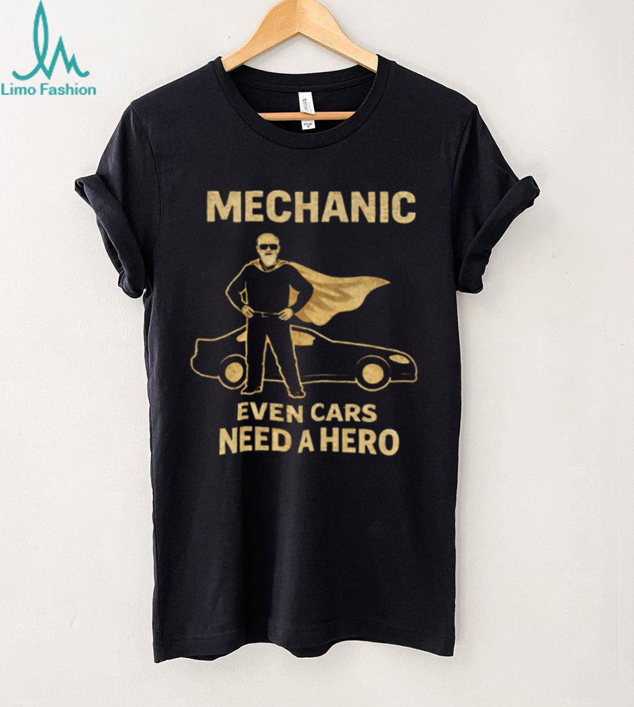 Mechanic Even Cars Need A Hero Superhero Cape Mechanic Gift T Shirt