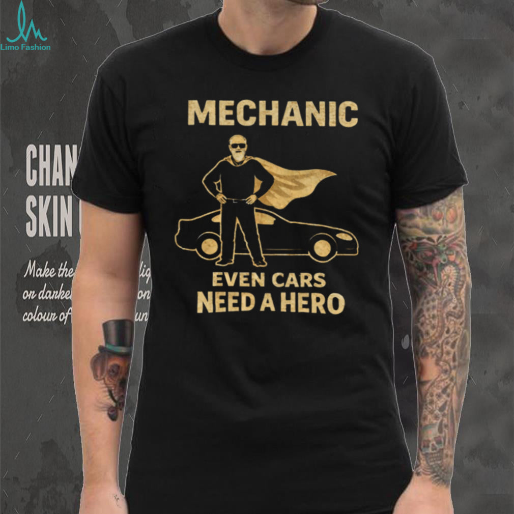 Mechanic Even Cars Need A Hero Superhero Cape Mechanic Gift T Shirt