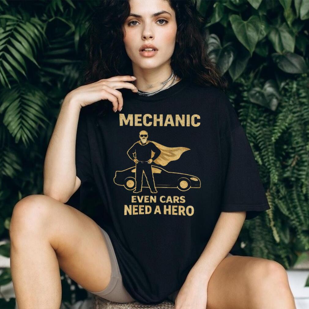 Mechanic Even Cars Need A Hero Superhero Cape Mechanic Gift T Shirt