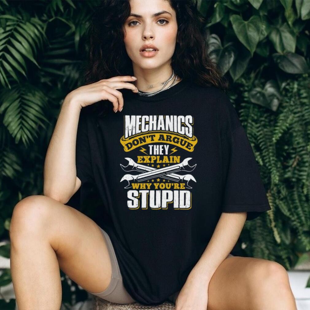 Mechanics Don’t Argue They Explain Why You’re Stupid Funny T Shirt