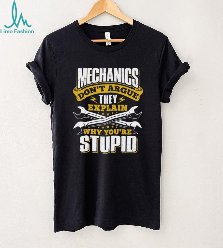 Mechanics Don’t Argue They Explain Why You’re Stupid Funny T Shirt