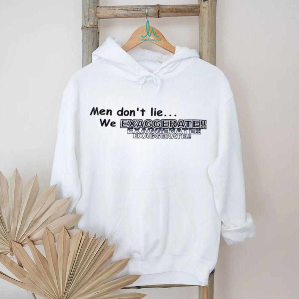 Men Don’t Lie We Exaggerate Funny Slogan T Shirt