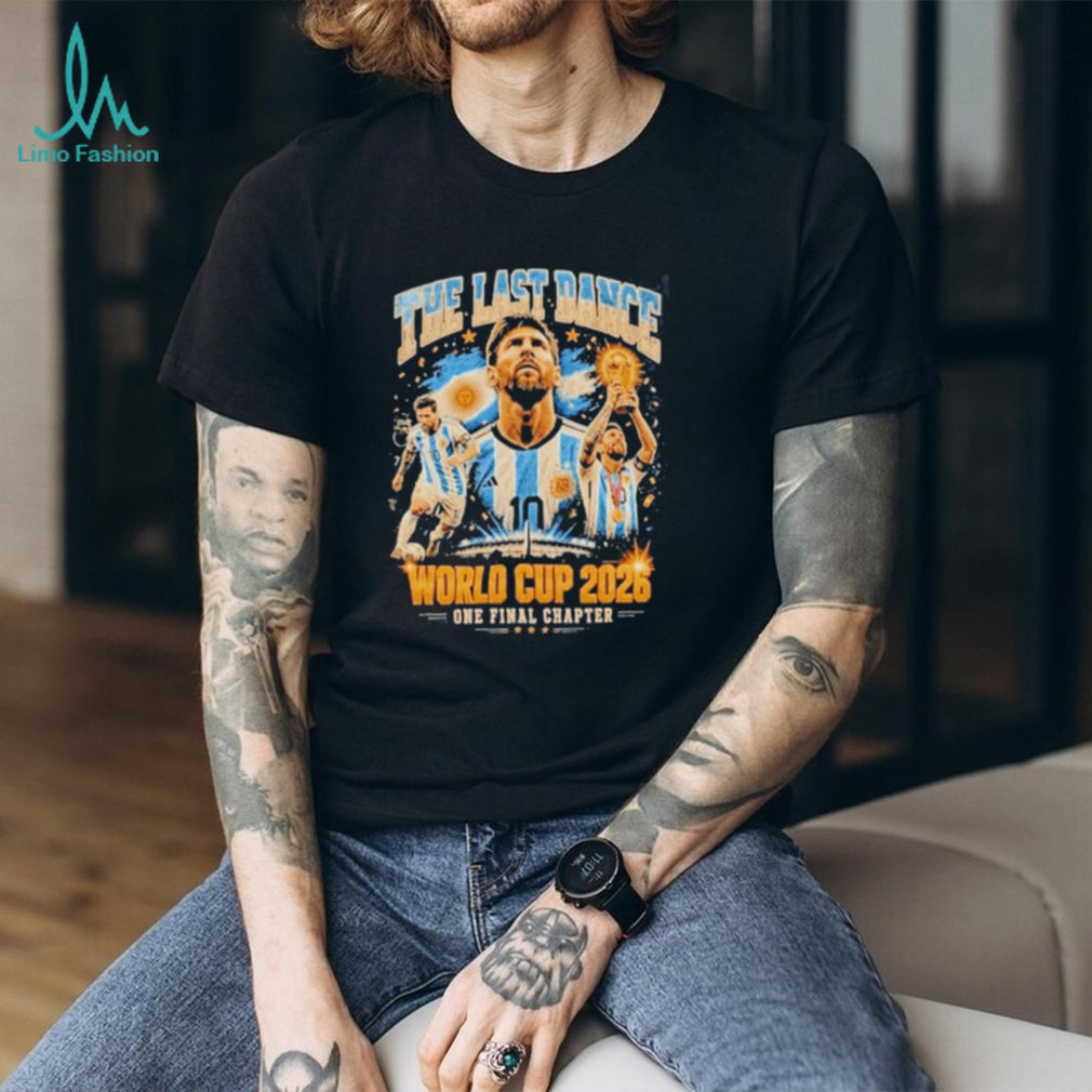 Messi The Last Dance World Cup 2026 One Final Chapter shirt