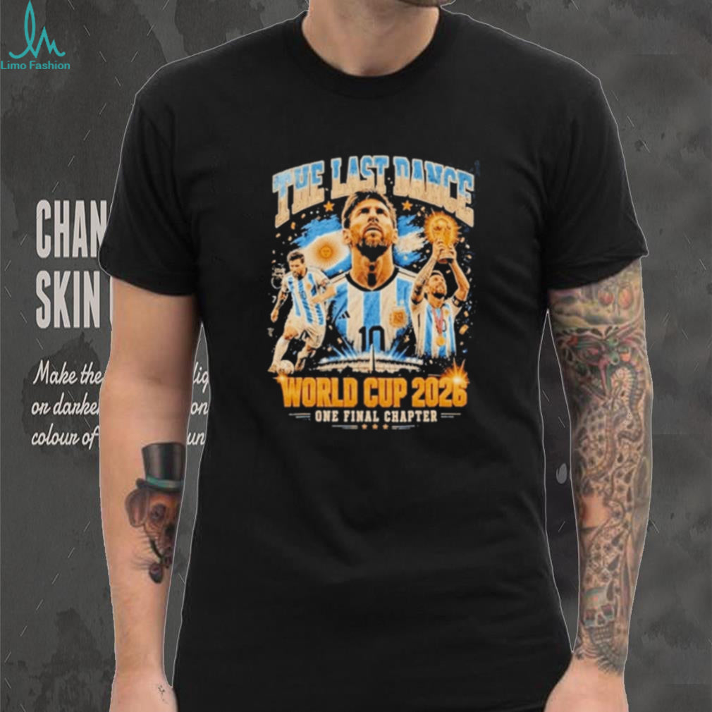 Messi The Last Dance World Cup 2026 One Final Chapter shirt