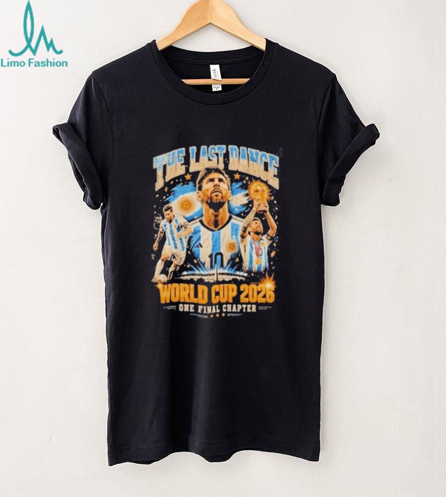 Messi The Last Dance World Cup 2026 One Final Chapter shirt