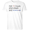 Met Claude She’s Black And I’m With Her Shirt