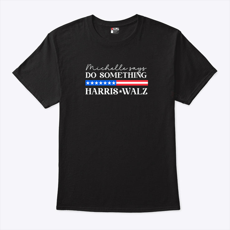 Michelle Says Do Something Harris Walz Shirt