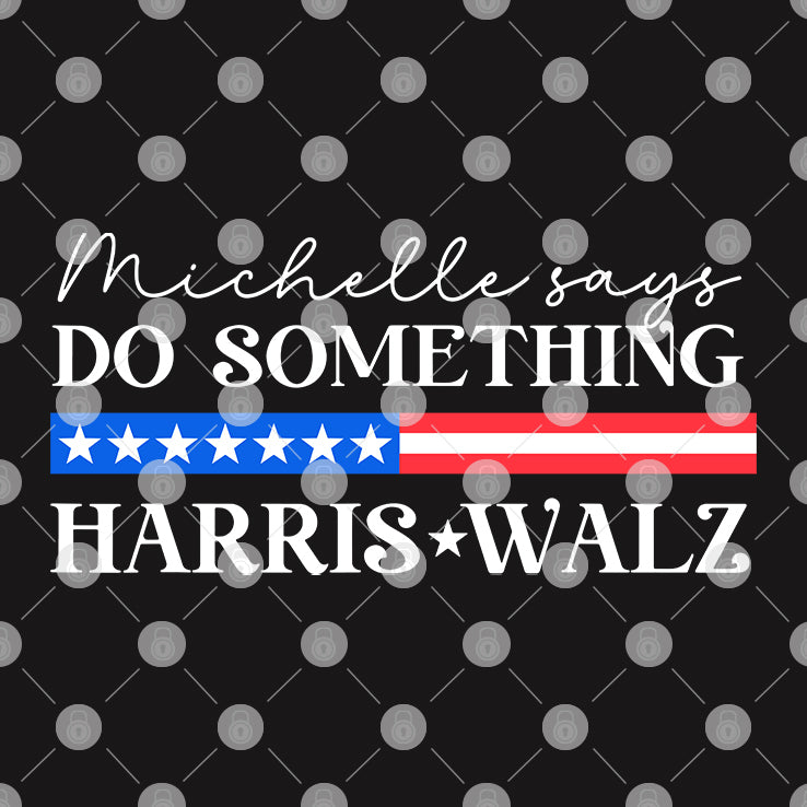 Michelle Says Do Something Harris Walz Shirt