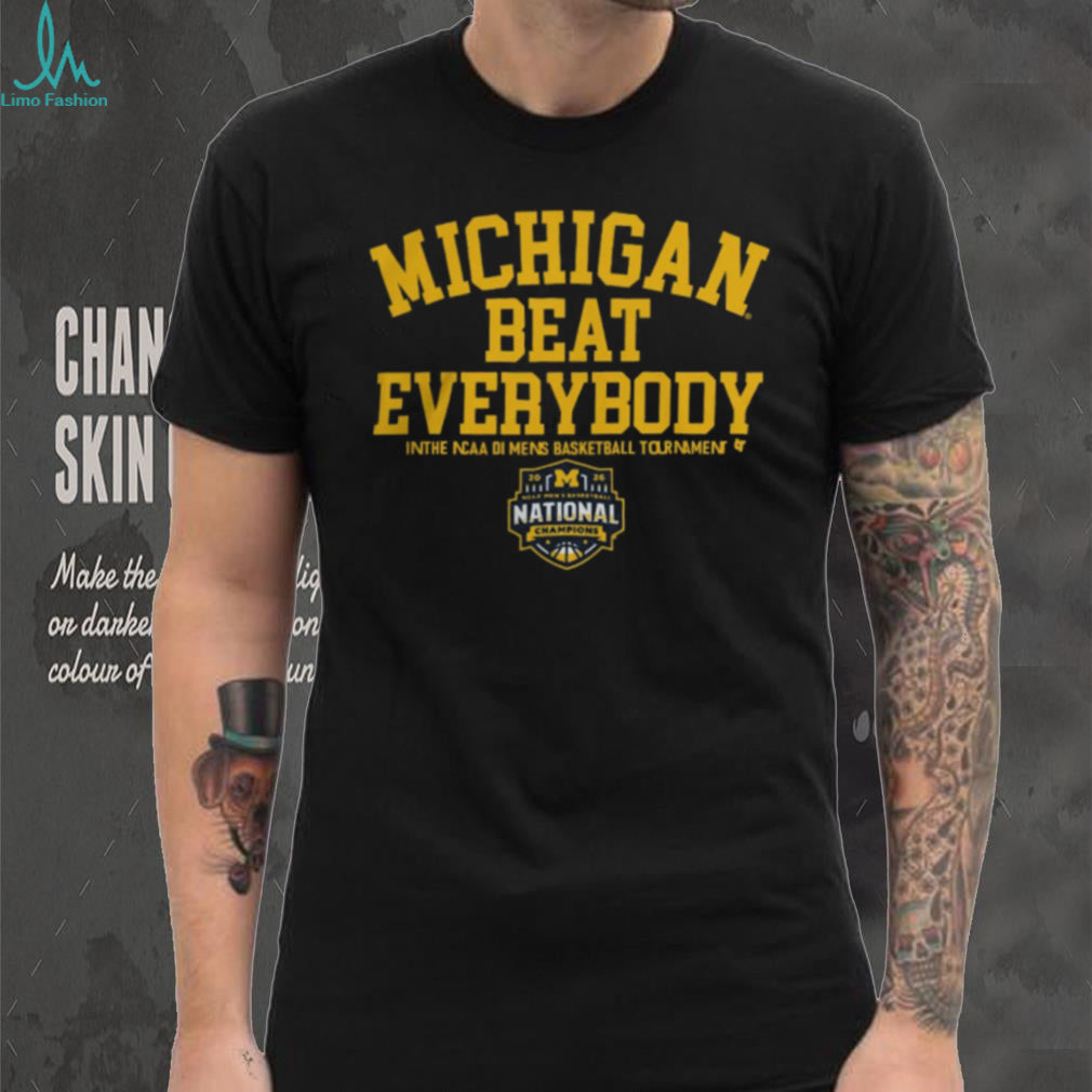 Michigan Beat Everybody 2026 NCAA DI Mens Basketball National Champions T Shirt