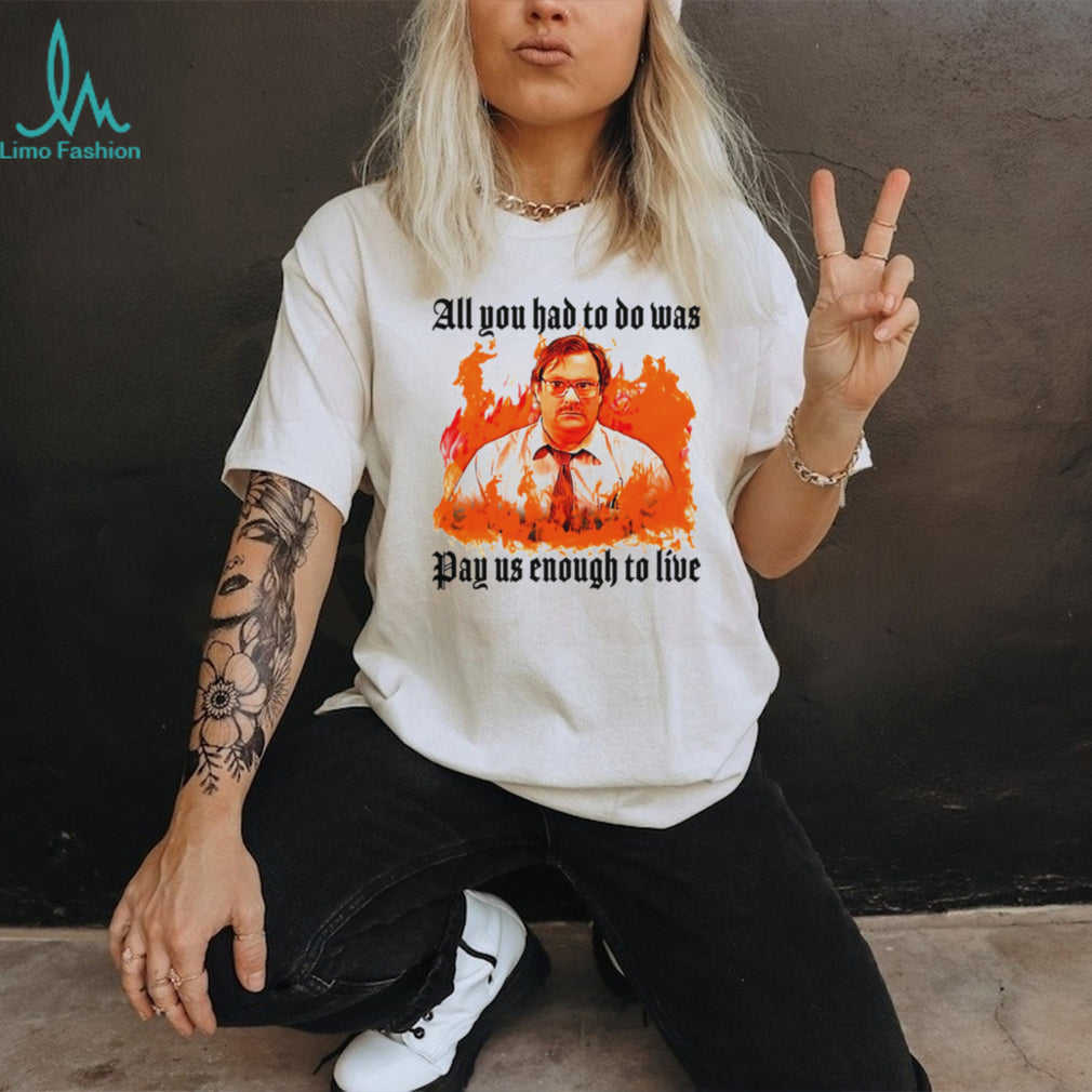Milton Office Space Pay Us Enough To Live Fire Graphic T Shirt