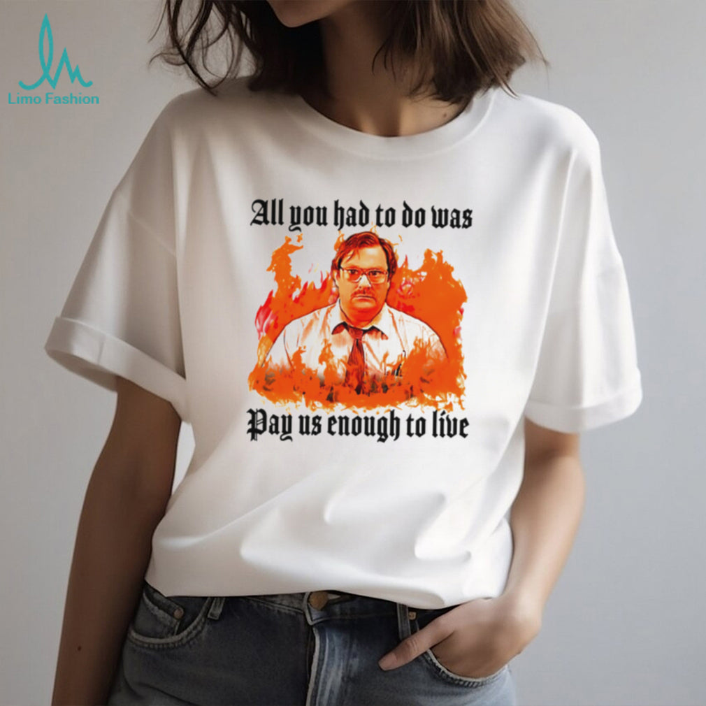 Milton Office Space Pay Us Enough To Live Fire Graphic T Shirt