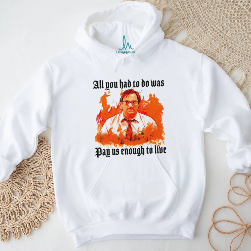Milton Office Space Pay Us Enough To Live Fire Graphic T Shirt