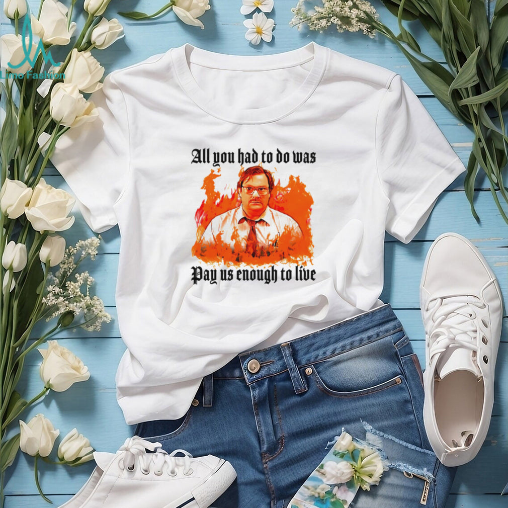 Milton Office Space Pay Us Enough To Live Fire Graphic T Shirt