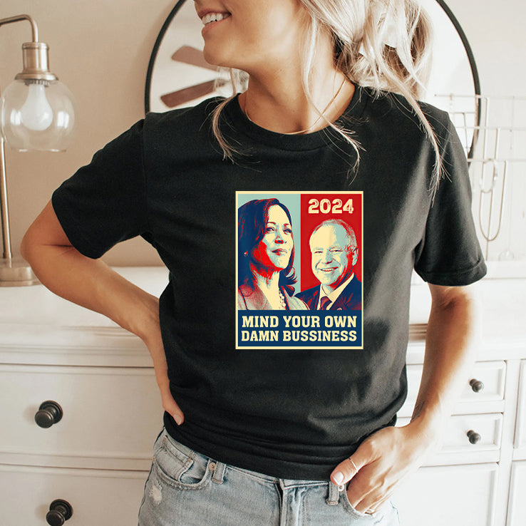 Mind Your Own Damn Business Funny Harris Walz 2024 Tee