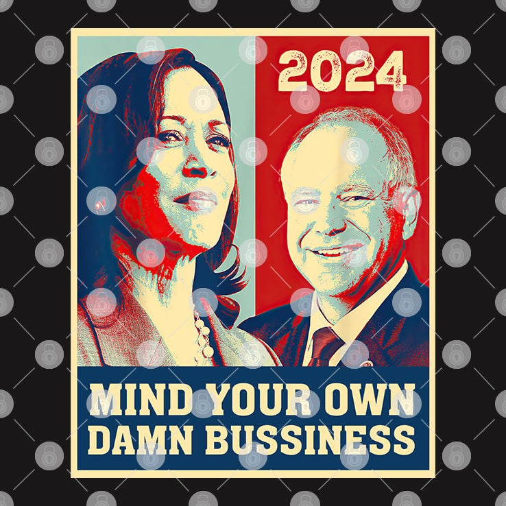 Mind Your Own Damn Business Funny Harris Walz 2024 Tee