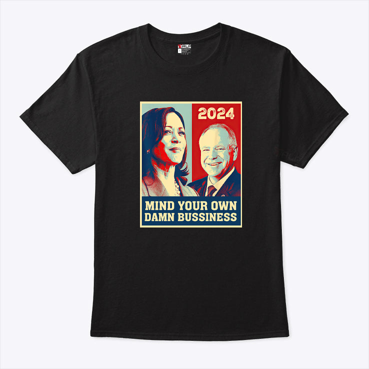 Mind Your Own Damn Business Funny Harris Walz 2024 Tee