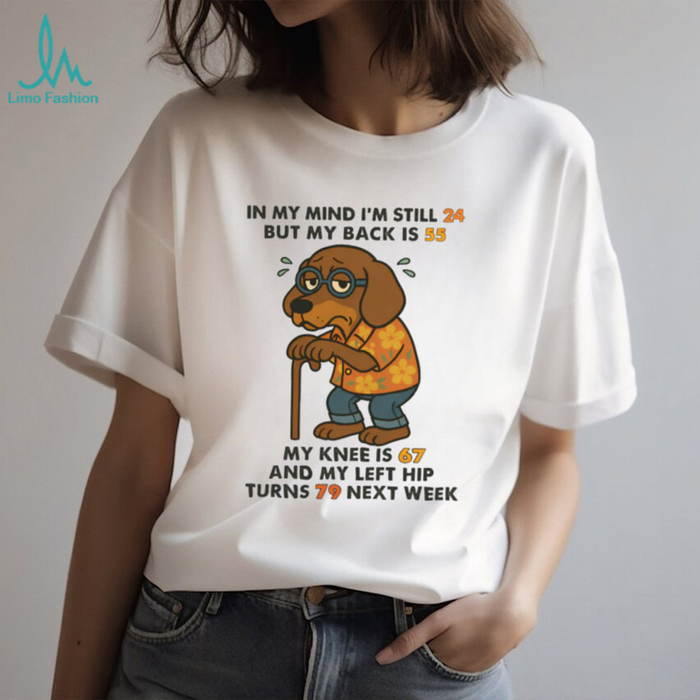 “Mind is 24 Back is 55” Old Dachshund With Cane Funny Age T Shirt