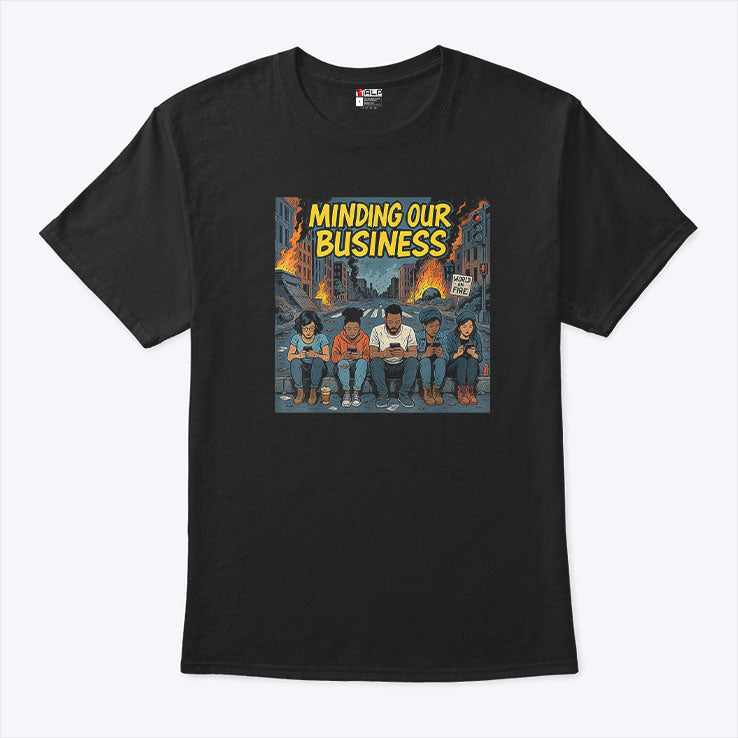 Minding Our Business Apocalypse Satire T Shirt
