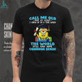Minion Graduation Call Me Old Common Sense Funny Unisex T Shirt