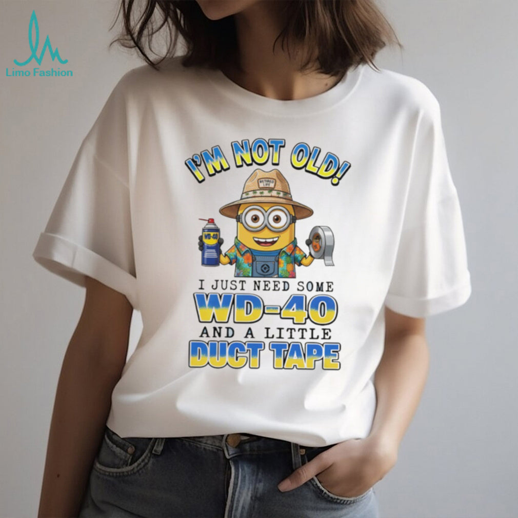Minion I’m not old retired life wd 40 I just need some wd 40 and a little duct tape shirt