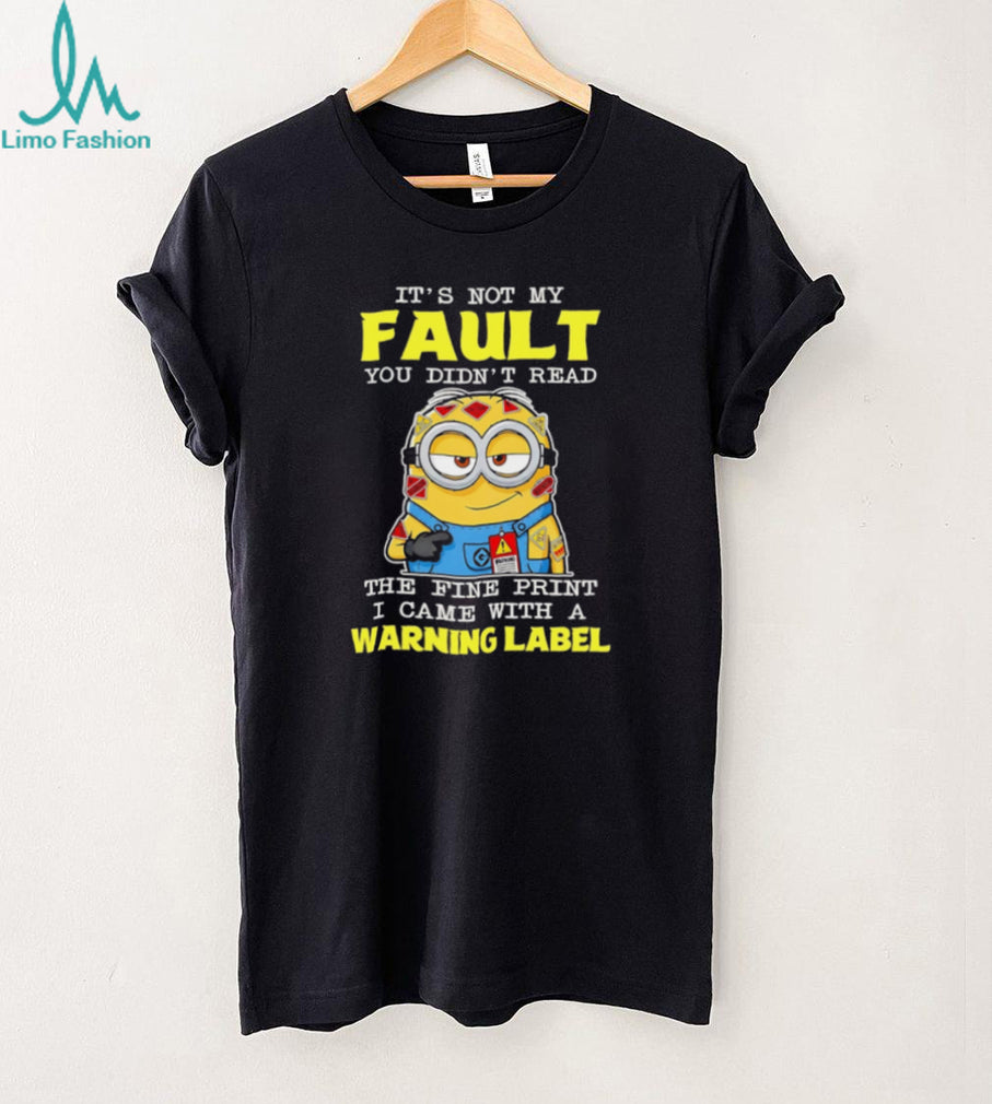 Minion Warning Label It’s Not My Fault Fine Print Sassy Graphic T Shirt