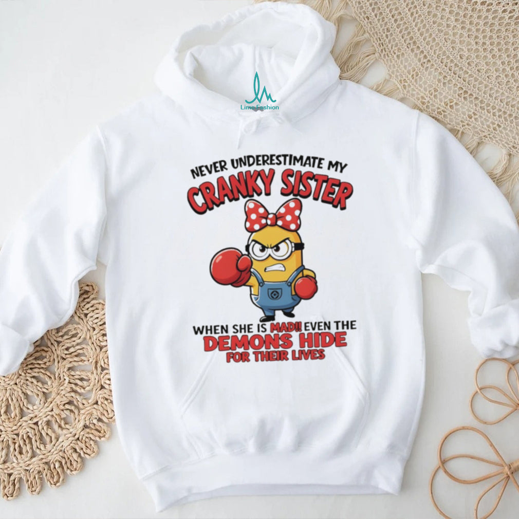 Minion sister gift never underestimate my cranky sister when she is mad shirt