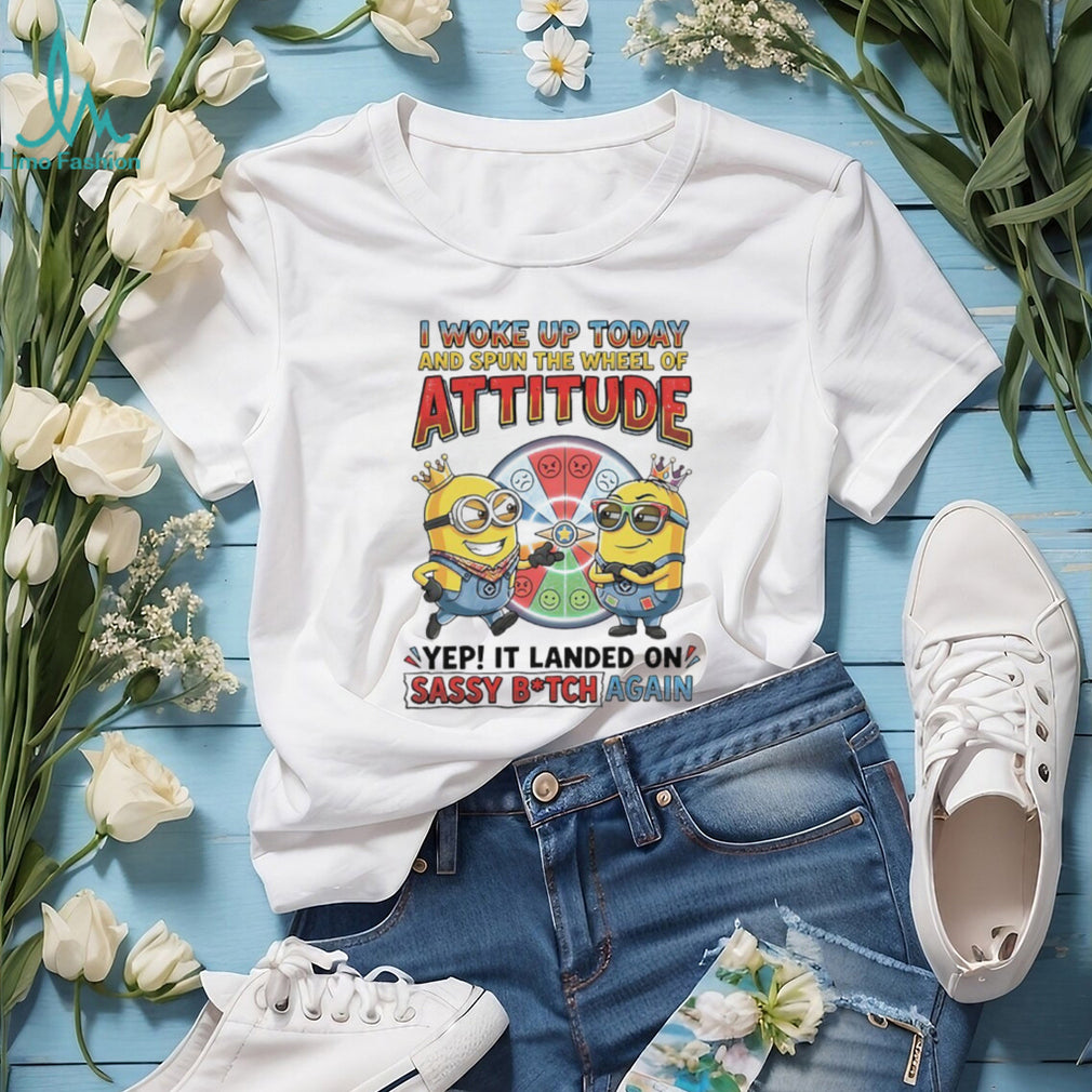 Minions “Wheel of Attitude” Sassy B.tch Funny T Shirt