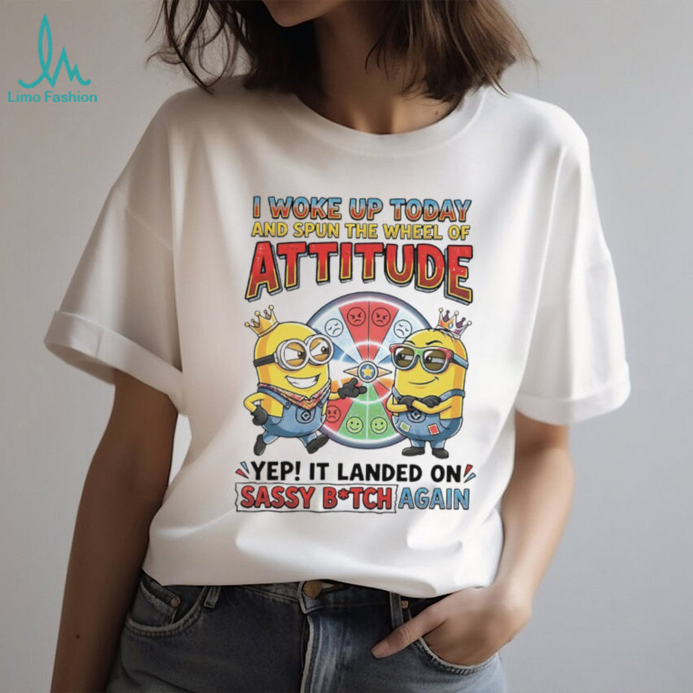 Minions “Wheel of Attitude” Sassy B.tch Funny T Shirt
