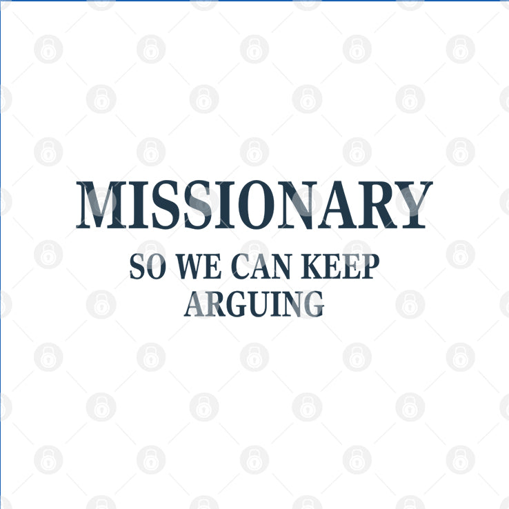 Missionary So We Can Keep Arguing T Shirt