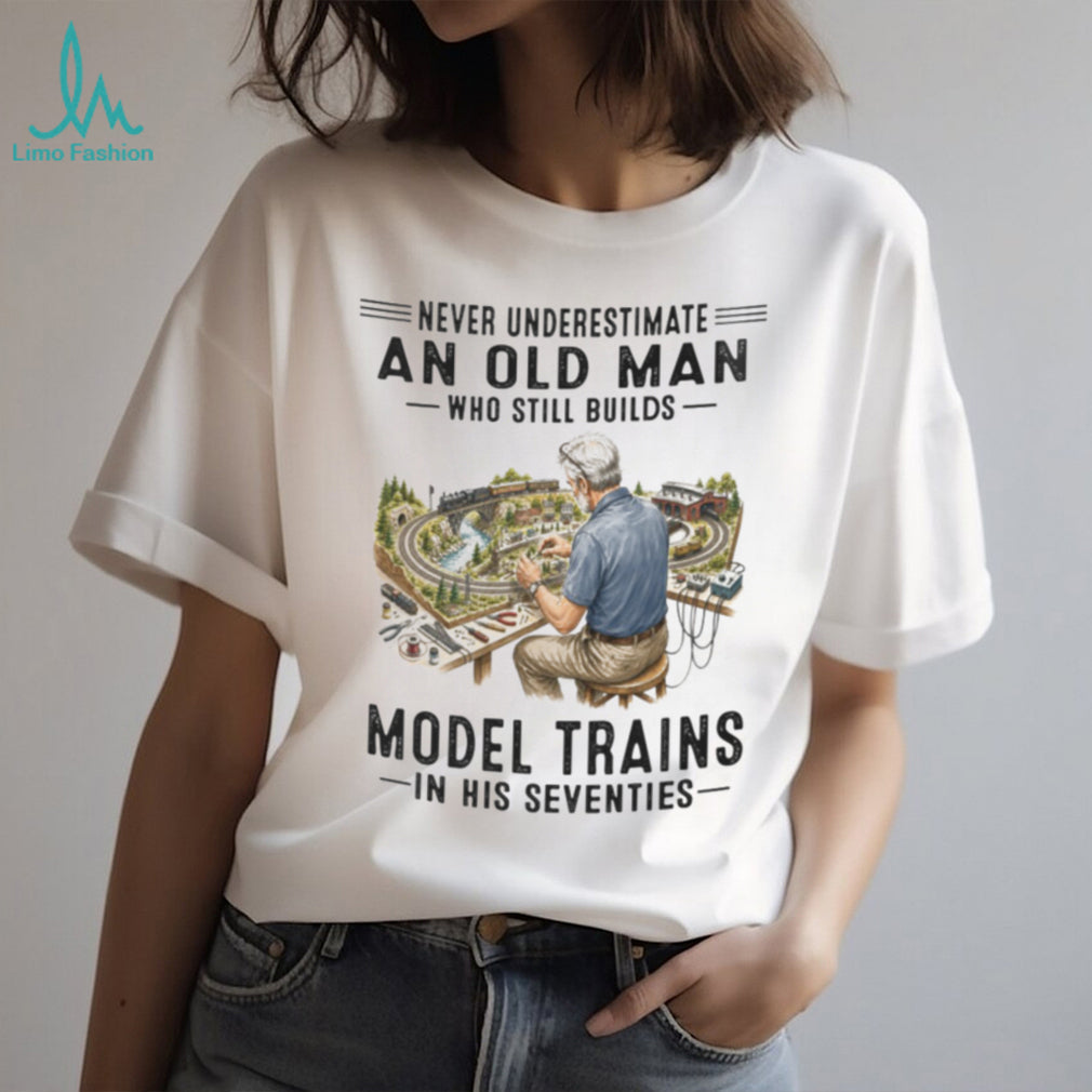 Model Train Hobbyist Railway Builder Never Underestimate Old Man Shirt