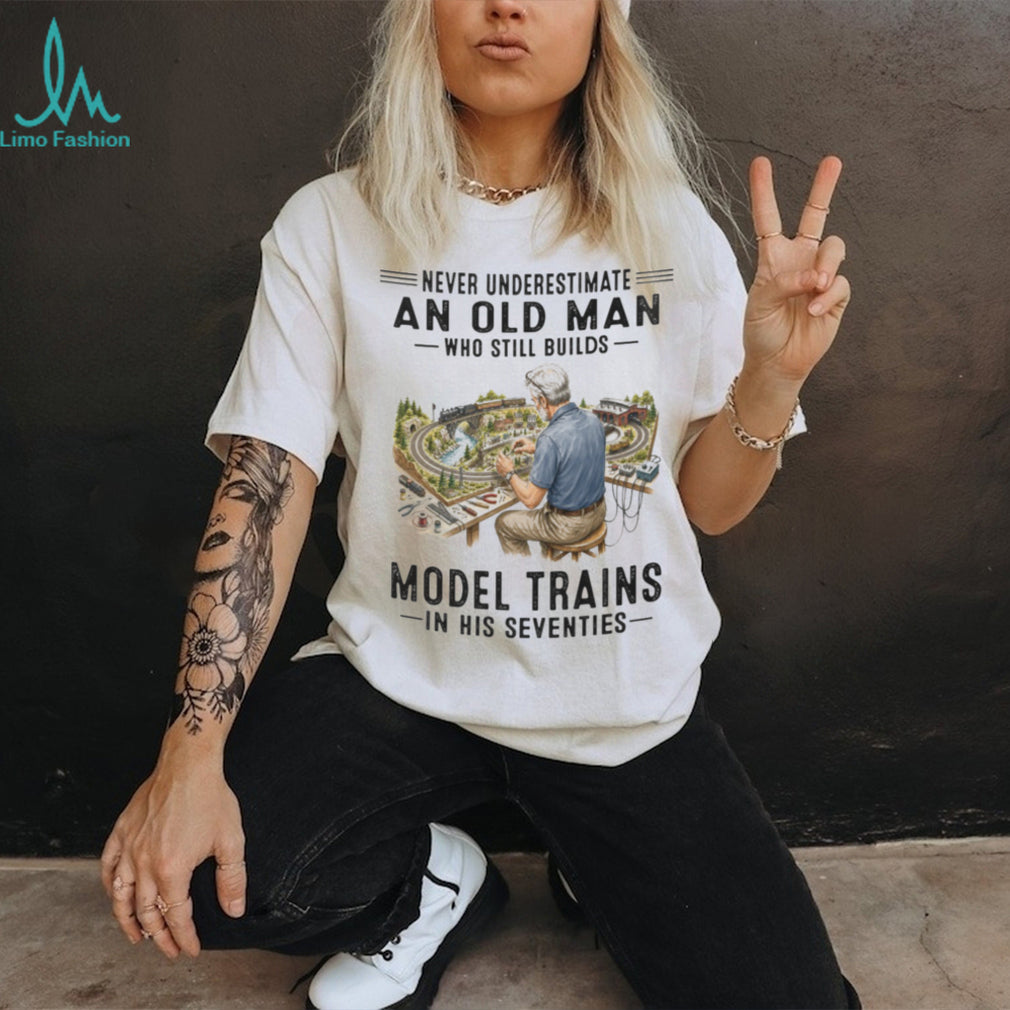Model Train Hobbyist Railway Builder Never Underestimate Old Man Shirt