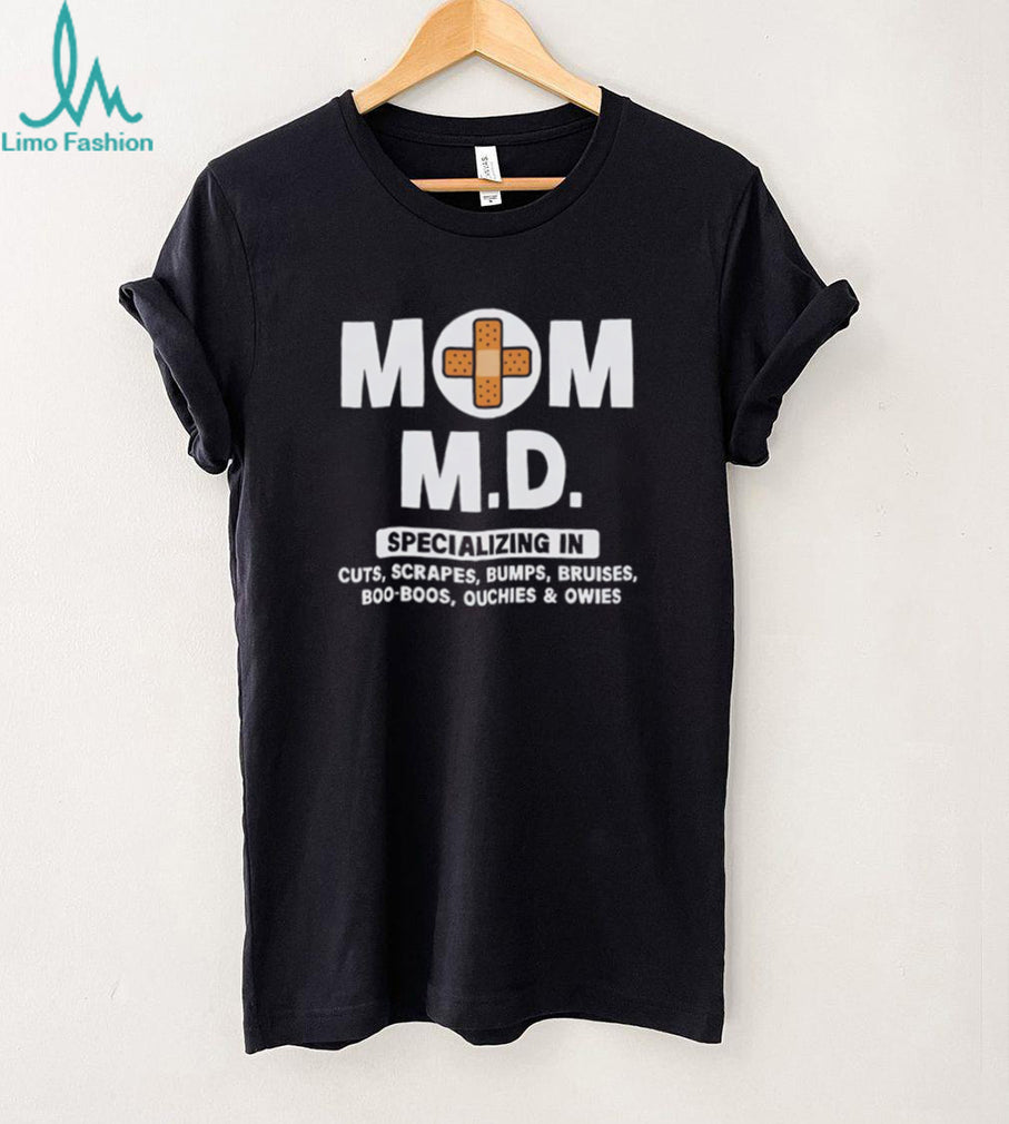 Mom M.D. Specializing In Boo Boos Funny Motherhood T Shirt
