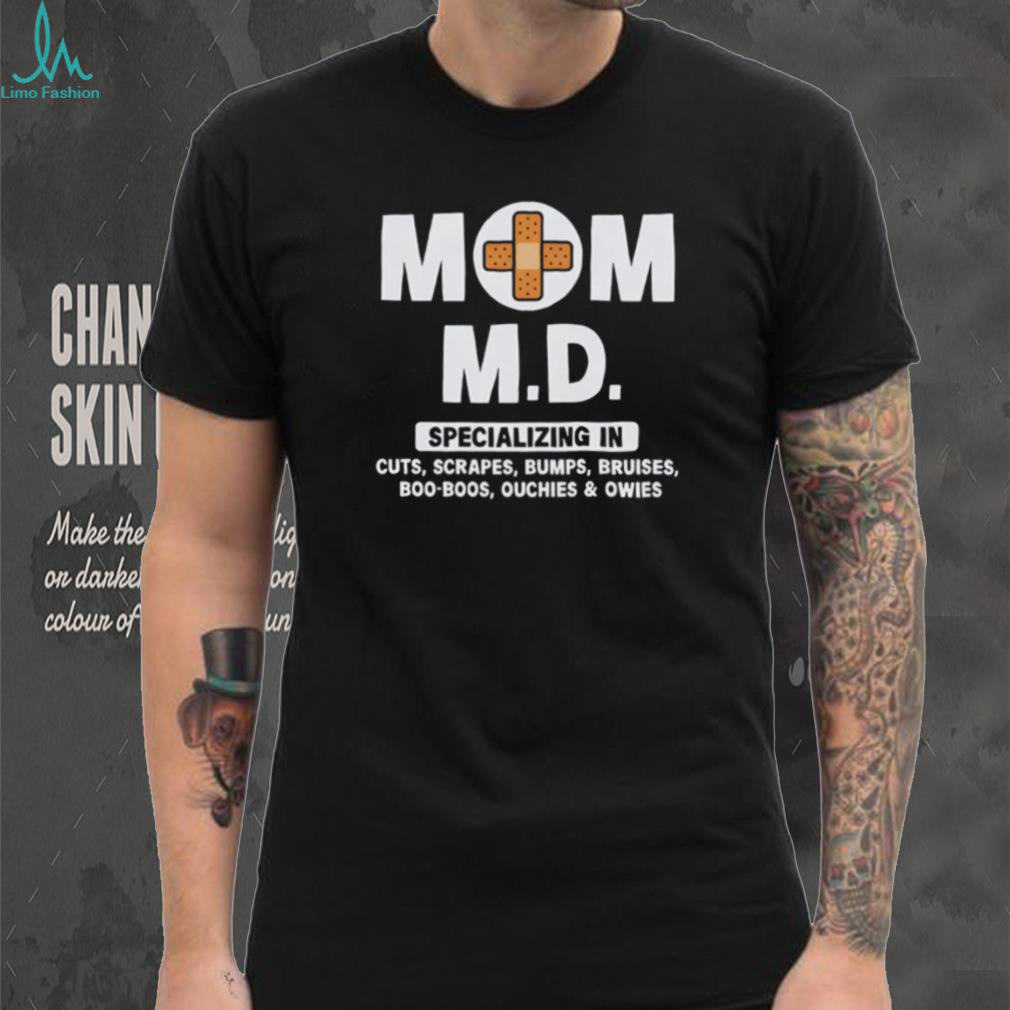 Mom M.D. Specializing In Boo Boos Funny Motherhood T Shirt
