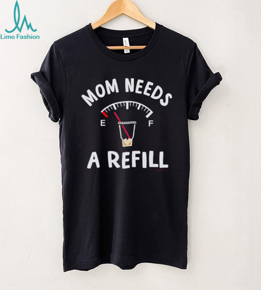 Mom Needs A Refill Funny Coffee Fuel Gauge Mother’s Day T Shirt