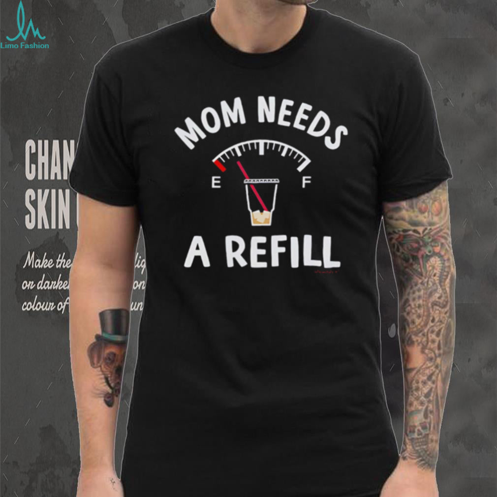 Mom Needs A Refill Funny Coffee Fuel Gauge Mother’s Day T Shirt