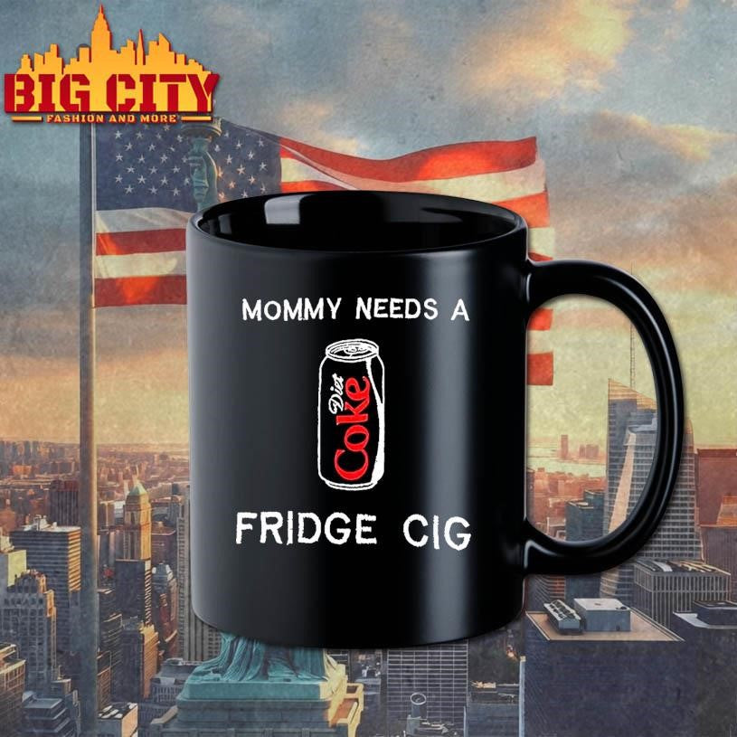 Mommy Needs A Diet Coke Fridge Cig Woman Shirt