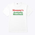 Mommy’s Autistic Meatball T Shirt