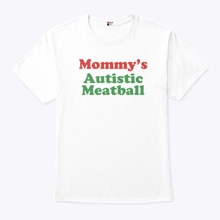 Mommy’s Autistic Meatball T Shirt