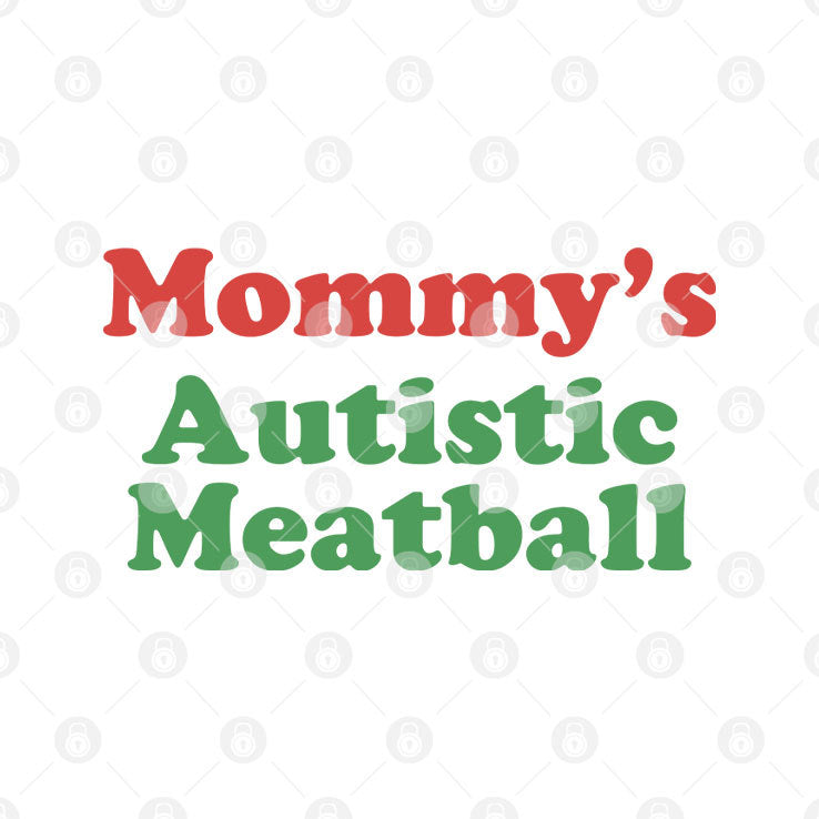 Mommy’s Autistic Meatball T Shirt