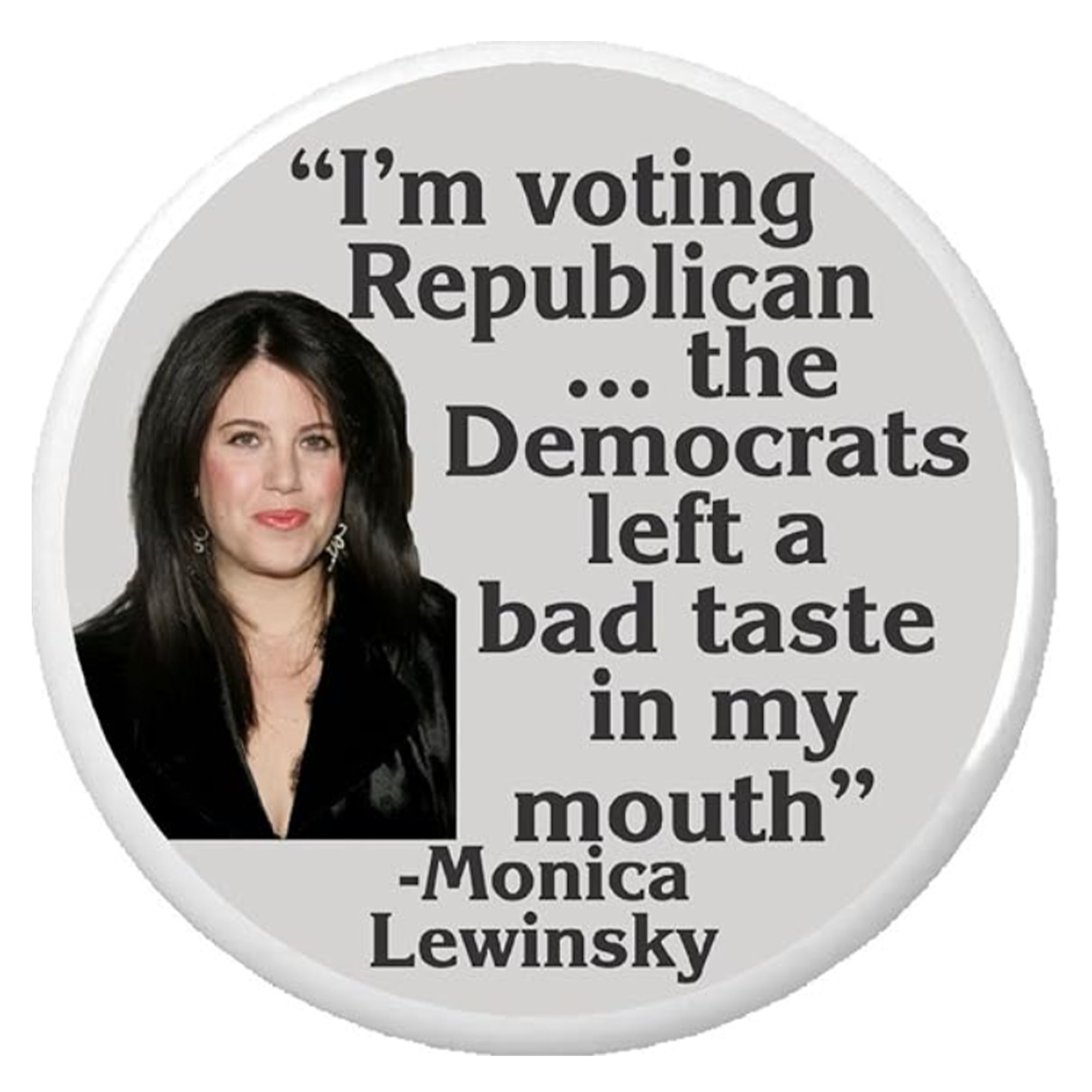 Monica Lewinsky The Democrats Left A Bad Taste In My Mouth Button