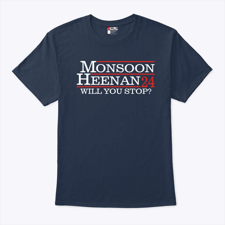 Monsoon Heenan 2024 Will You Stop Shirt