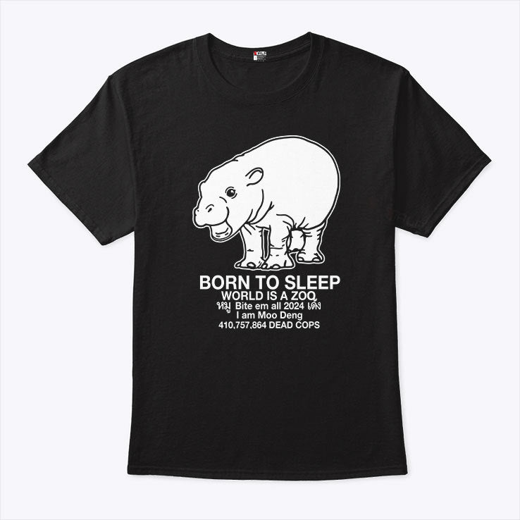 Moo Deng Born To Sleep World Is A Zoo T Shirt