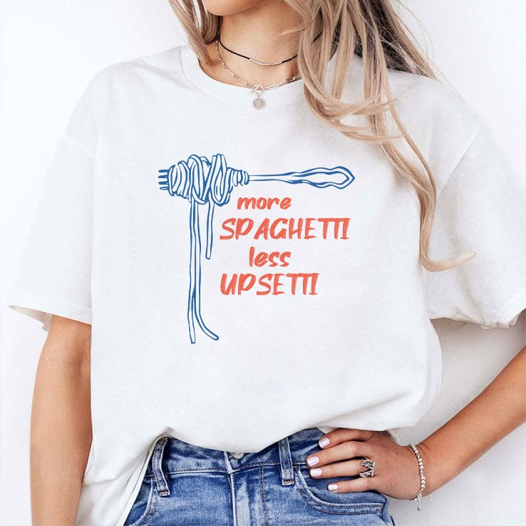 More Spaghetti Less Upsetti T Shirt