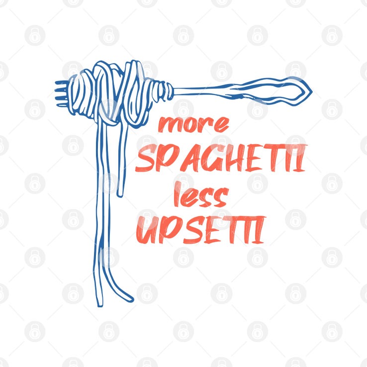 More Spaghetti Less Upsetti T Shirt