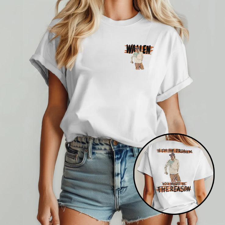 Morgan Wallen If I’m The Problem You Might Be The Reason T Shirt