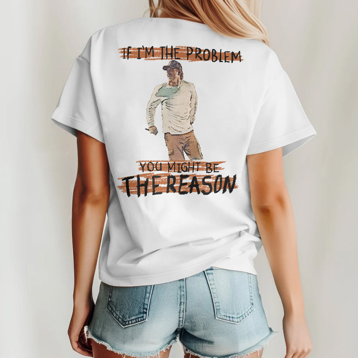 Morgan Wallen If I’m The Problem You Might Be The Reason T Shirt
