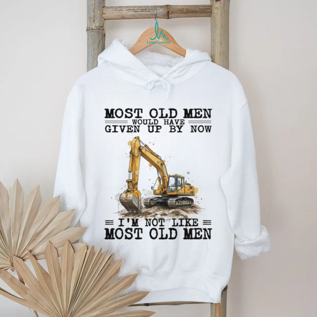 Most Old Men Would Have Given Up By Now Excavator Operator T Shirt