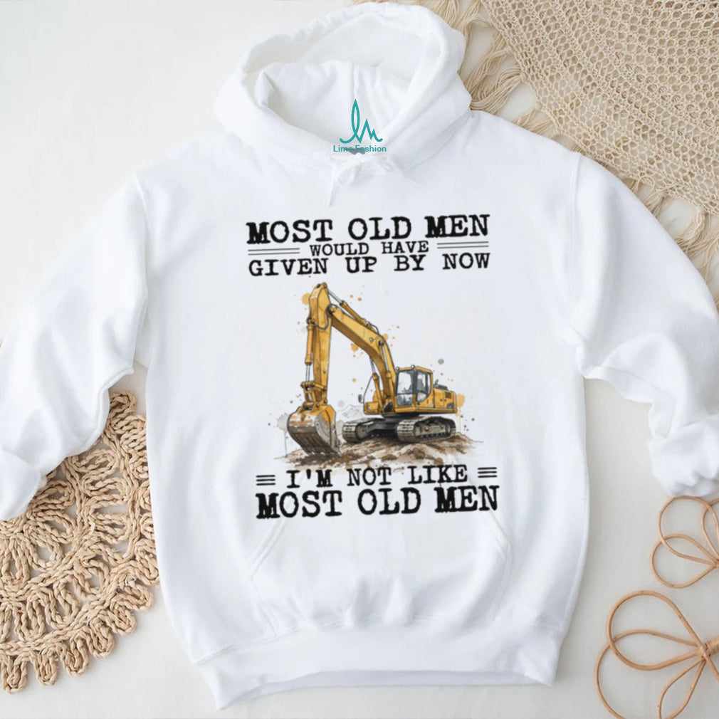 Most Old Men Would Have Given Up By Now Excavator Operator T Shirt