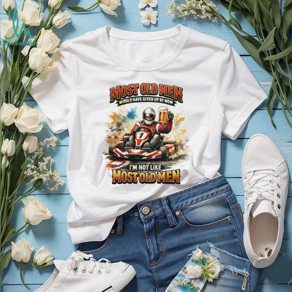 Most Old Men Would Have Given Up By Now Go Kart Racing Beer T Shirt